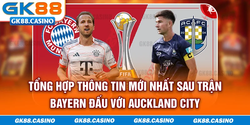 Tổng hợp thông tin mới nhất sau trận Bayern đấu với Auckland City