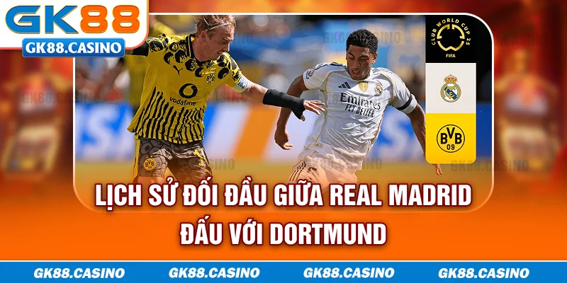 Lịch sử đối đầu giữa Real Madrid đấu với Dortmund