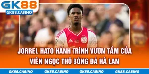 jorrel-hato-hanh-trinh-vuon-tam-cua-vien-ngoc-tho-bong-da-ha-lan