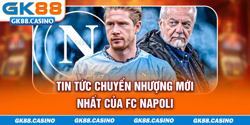 Tin tức chuyển nhượng mới nhất của FC Napoli